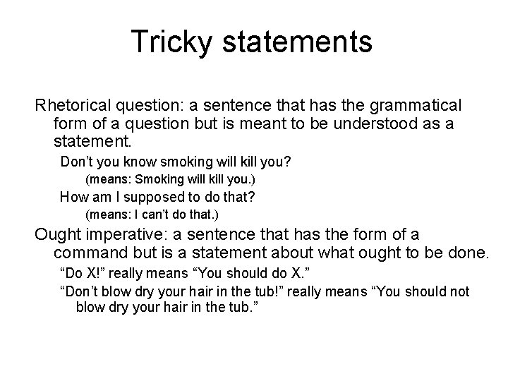 Tricky statements Rhetorical question: a sentence that has the grammatical form of a question