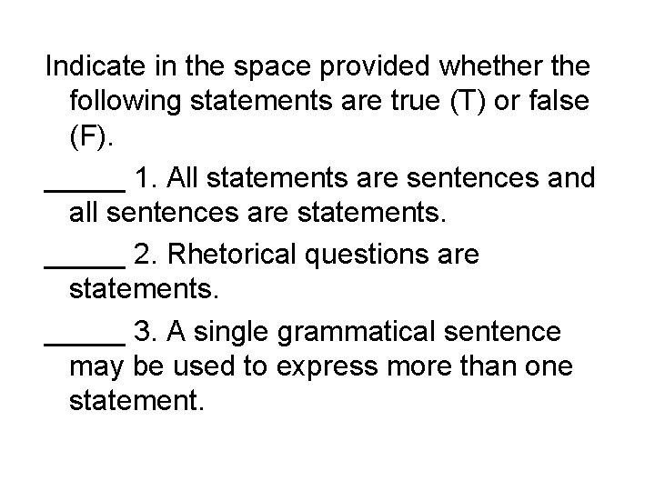 Indicate in the space provided whether the following statements are true (T) or false