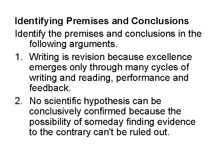 Identifying Premises and Conclusions Identify the premises and conclusions in the following arguments. 1.