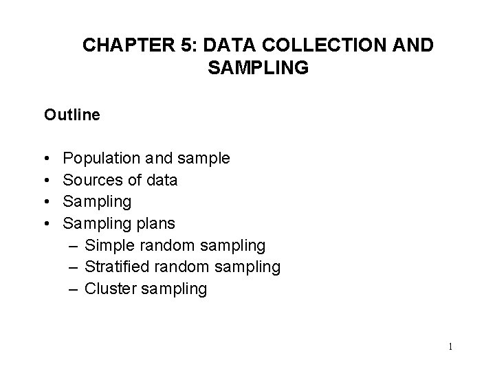 CHAPTER 5: DATA COLLECTION AND SAMPLING Outline • • Population and sample Sources of