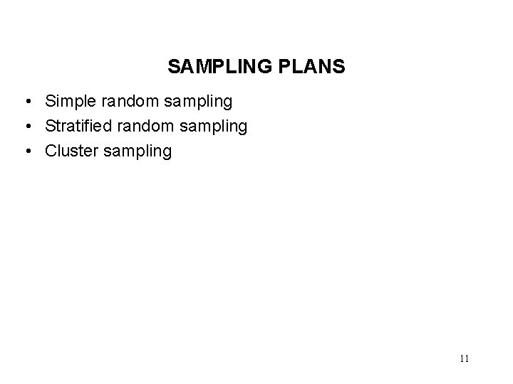 SAMPLING PLANS • Simple random sampling • Stratified random sampling • Cluster sampling 11