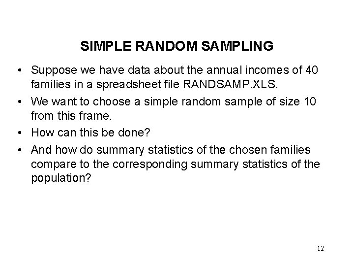 SIMPLE RANDOM SAMPLING • Suppose we have data about the annual incomes of 40