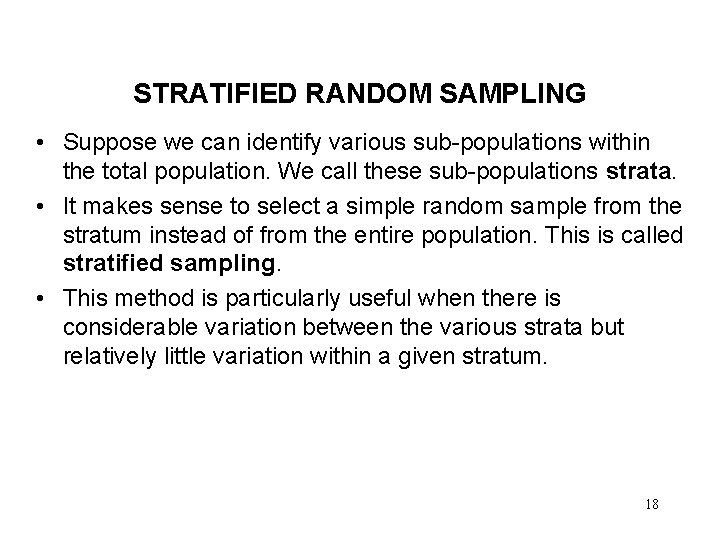 STRATIFIED RANDOM SAMPLING • Suppose we can identify various sub-populations within the total population.