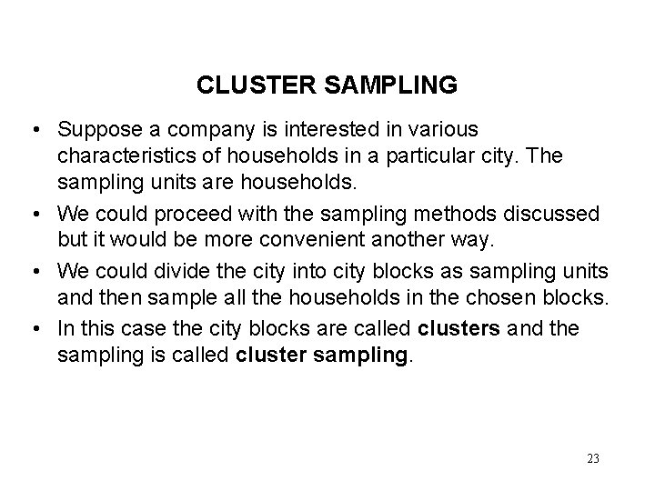 CLUSTER SAMPLING • Suppose a company is interested in various characteristics of households in