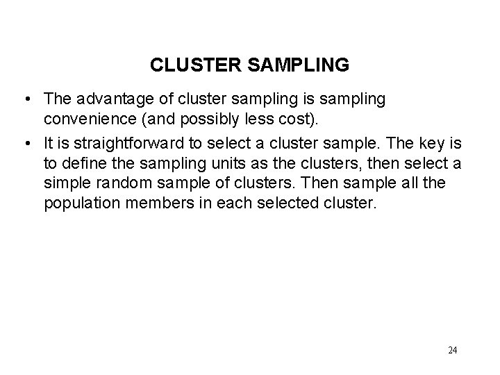 CLUSTER SAMPLING • The advantage of cluster sampling is sampling convenience (and possibly less