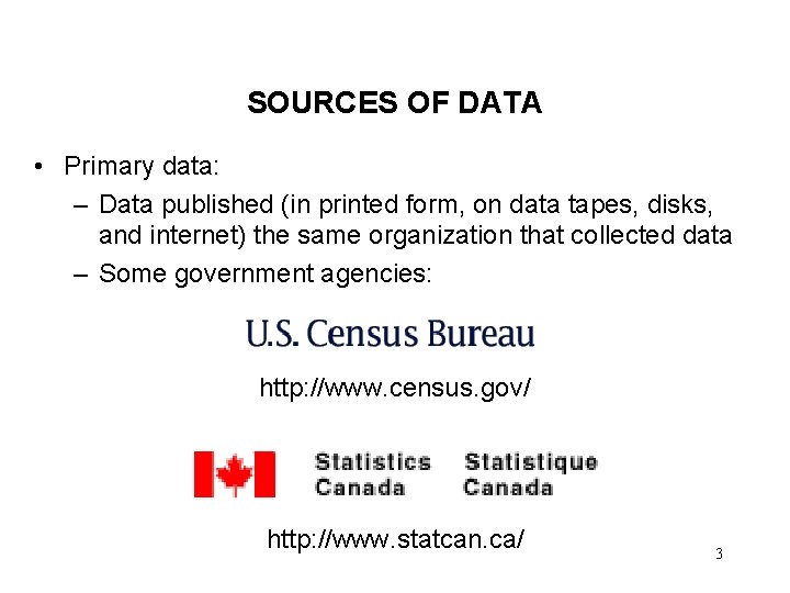 SOURCES OF DATA • Primary data: – Data published (in printed form, on data