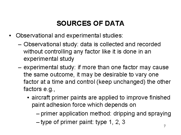 SOURCES OF DATA • Observational and experimental studies: – Observational study: data is collected