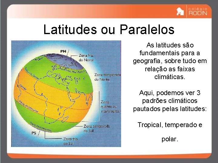 Latitudes ou Paralelos As latitudes são fundamentais para a geografia, sobre tudo em relação Latitudes ou Paralelos As latitudes são fundamentais para a geografia, sobre tudo em relação