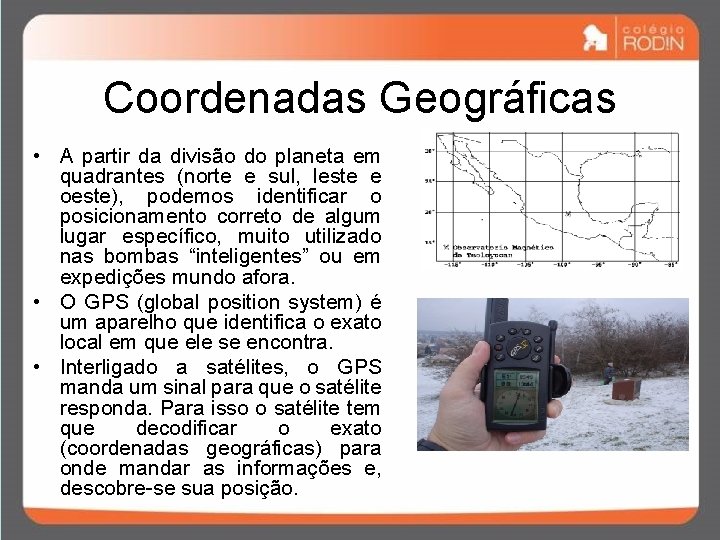 Coordenadas Geográficas • A partir da divisão do planeta em quadrantes (norte e sul, Coordenadas Geográficas • A partir da divisão do planeta em quadrantes (norte e sul,