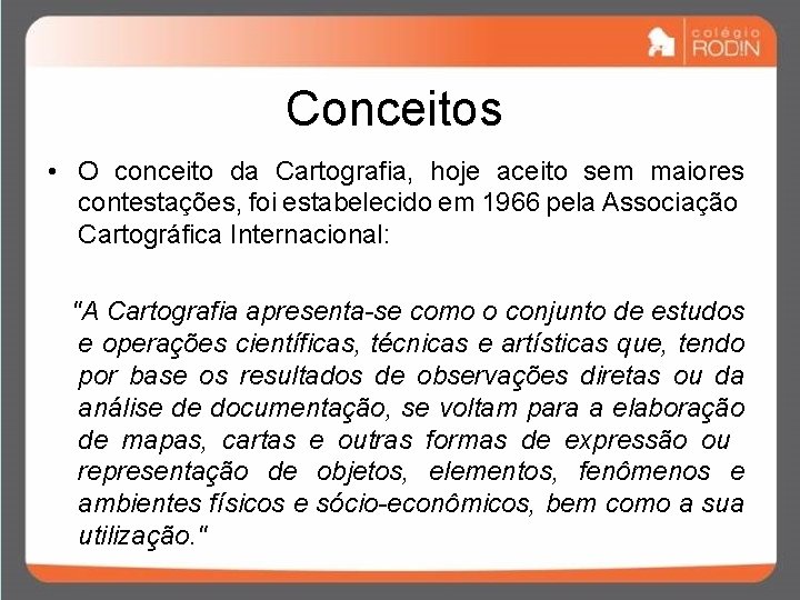 Conceitos • O conceito da Cartografia, hoje aceito sem maiores contestações, foi estabelecido em Conceitos • O conceito da Cartografia, hoje aceito sem maiores contestações, foi estabelecido em