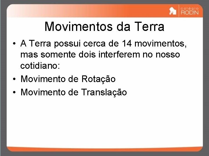 Movimentos da Terra • A Terra possui cerca de 14 movimentos, mas somente dois Movimentos da Terra • A Terra possui cerca de 14 movimentos, mas somente dois