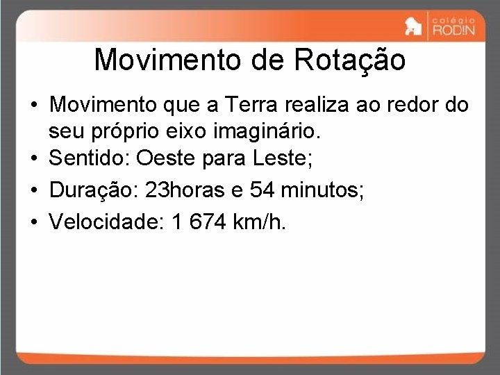Movimento de Rotação • Movimento que a Terra realiza ao redor do seu próprio Movimento de Rotação • Movimento que a Terra realiza ao redor do seu próprio