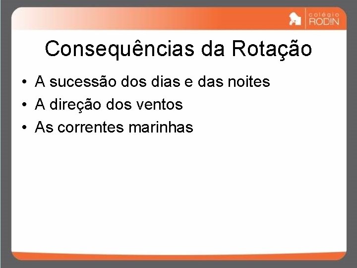 Consequências da Rotação • A sucessão dos dias e das noites • A direção Consequências da Rotação • A sucessão dos dias e das noites • A direção
