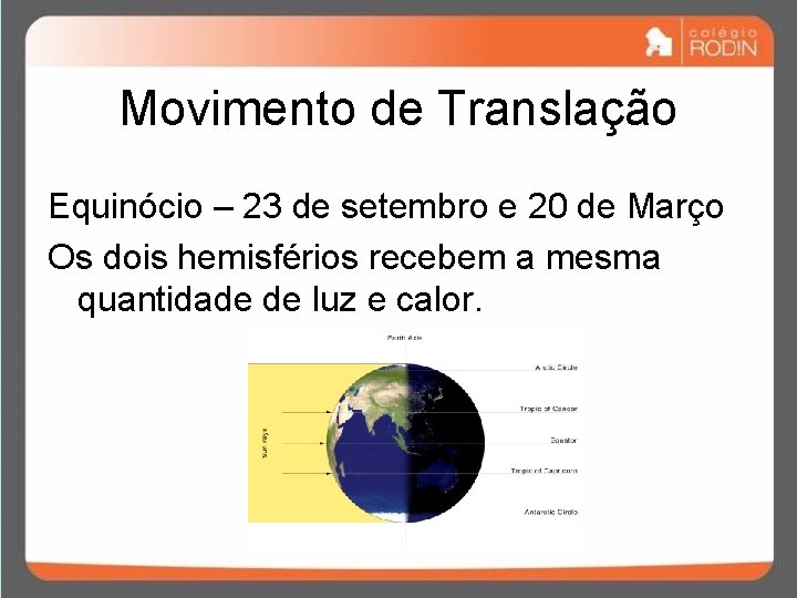 Movimento de Translação Equinócio – 23 de setembro e 20 de Março Os dois Movimento de Translação Equinócio – 23 de setembro e 20 de Março Os dois