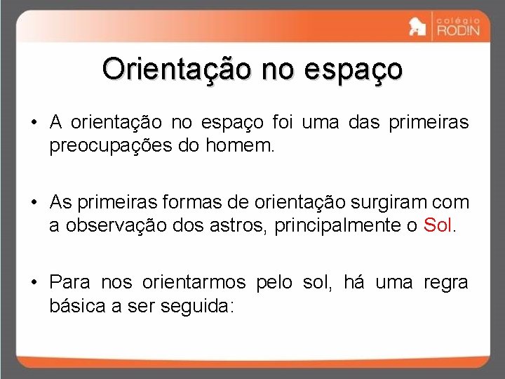Orientação no espaço • A orientação no espaço foi uma das primeiras preocupações do Orientação no espaço • A orientação no espaço foi uma das primeiras preocupações do