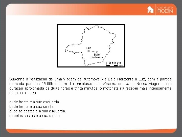 Suponha a realização de uma viagem de automóvel de Belo Horizonte a Luz, com Suponha a realização de uma viagem de automóvel de Belo Horizonte a Luz, com