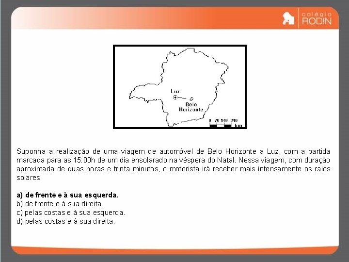 Suponha a realização de uma viagem de automóvel de Belo Horizonte a Luz, com Suponha a realização de uma viagem de automóvel de Belo Horizonte a Luz, com