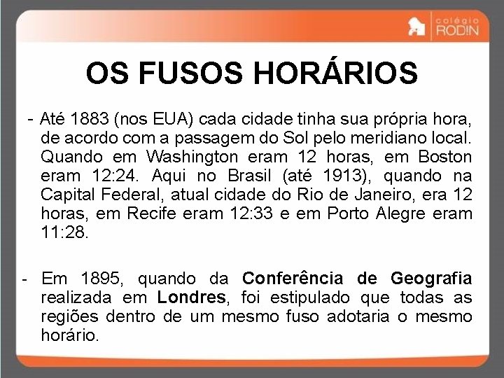 OS FUSOS HORÁRIOS - Até 1883 (nos EUA) cada cidade tinha sua própria hora, OS FUSOS HORÁRIOS - Até 1883 (nos EUA) cada cidade tinha sua própria hora,