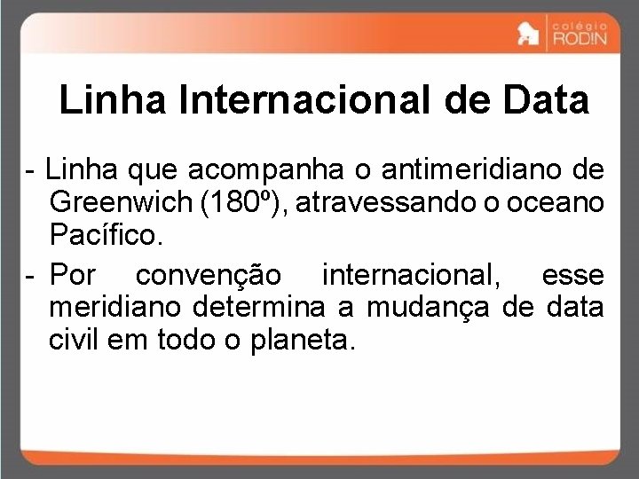 Linha Internacional de Data - Linha que acompanha o antimeridiano de Greenwich (180º), atravessando Linha Internacional de Data - Linha que acompanha o antimeridiano de Greenwich (180º), atravessando