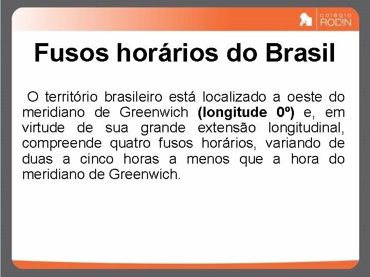 Fusos horários do Brasil O território brasileiro está localizado a oeste do meridiano de Fusos horários do Brasil O território brasileiro está localizado a oeste do meridiano de