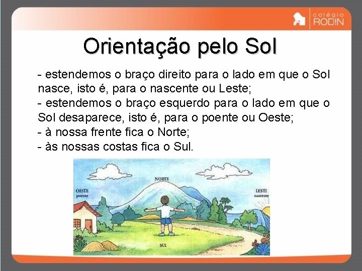 Orientação pelo Sol - estendemos o braço direito para o lado em que o Orientação pelo Sol - estendemos o braço direito para o lado em que o