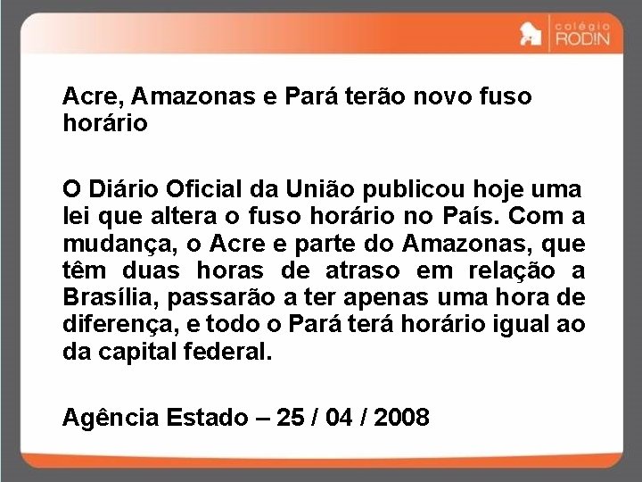 Acre, Amazonas e Pará terão novo fuso horário O Diário Oficial da União publicou Acre, Amazonas e Pará terão novo fuso horário O Diário Oficial da União publicou