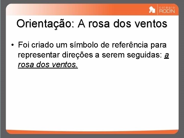 Orientação: A rosa dos ventos • Foi criado um símbolo de referência para representar Orientação: A rosa dos ventos • Foi criado um símbolo de referência para representar
