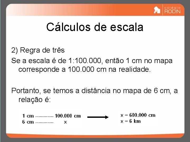 Cálculos de escala 2) Regra de três Se a escala é de 1: 100. Cálculos de escala 2) Regra de três Se a escala é de 1: 100.