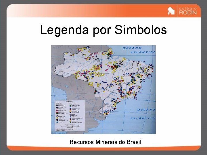 Legenda por Símbolos Recursos Minerais do Brasil Legenda por Símbolos Recursos Minerais do Brasil