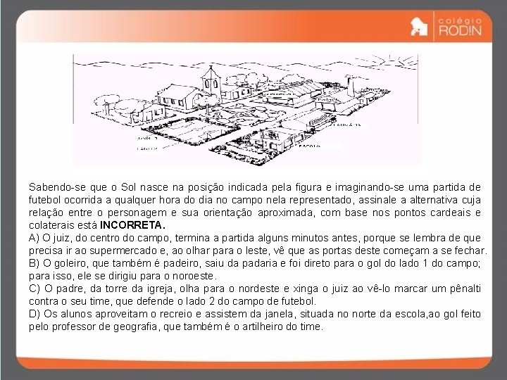 Sabendo-se que o Sol nasce na posição indicada pela figura e imaginando-se uma partida Sabendo-se que o Sol nasce na posição indicada pela figura e imaginando-se uma partida