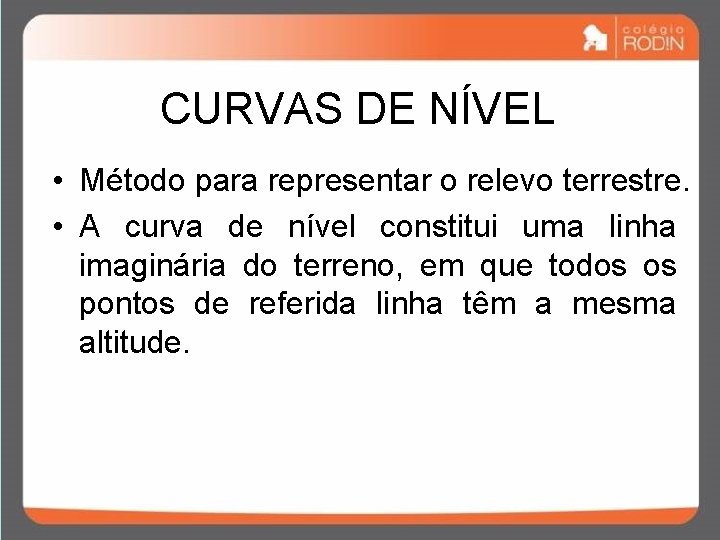 CURVAS DE NÍVEL • Método para representar o relevo terrestre. • A curva de CURVAS DE NÍVEL • Método para representar o relevo terrestre. • A curva de