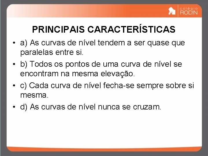 PRINCIPAIS CARACTERÍSTICAS • a) As curvas de nível tendem a ser quase que paralelas PRINCIPAIS CARACTERÍSTICAS • a) As curvas de nível tendem a ser quase que paralelas