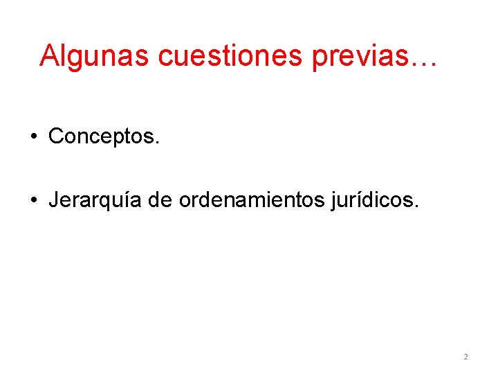 Algunas cuestiones previas… • Conceptos. • Jerarquía de ordenamientos jurídicos. 2 