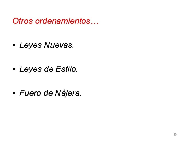 Otros ordenamientos… • Leyes Nuevas. • Leyes de Estilo. • Fuero de Nájera. 23