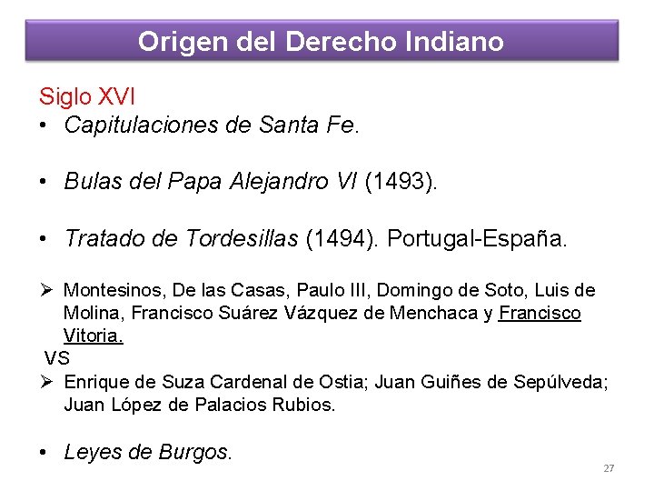 Origen del Derecho Indiano Siglo XVI • Capitulaciones de Santa Fe. • Bulas del