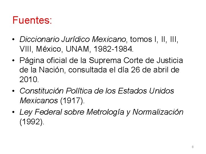 Fuentes: • Diccionario Jurídico Mexicano, tomos I, III, VIII, México, UNAM, 1982 -1984. •