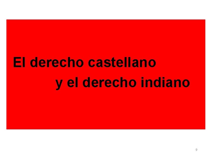 Derecho Castellano. Derecho Indiano. El. A. Peninsular o metropolitano. derecho castellano B. Criollo Novohispano.