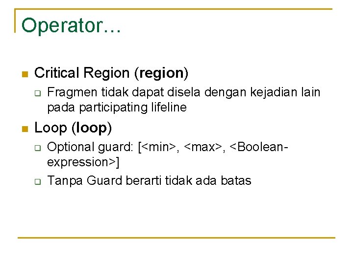 Operator… n Critical Region (region) q n Fragmen tidak dapat disela dengan kejadian lain