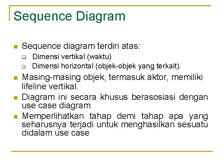 Sequence Diagram n Sequence diagram terdiri atas: q q n n n Dimensi vertikal