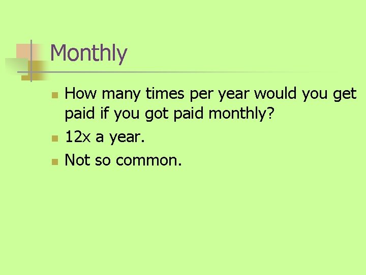 Monthly n n n How many times per year would you get paid if
