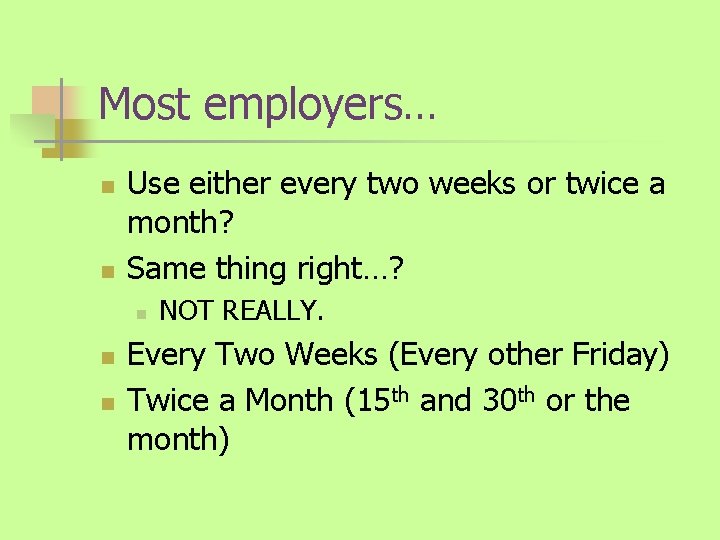 Most employers… n n Use either every two weeks or twice a month? Same