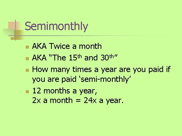 Semimonthly n n AKA Twice a month AKA “The 15 th and 30 th”