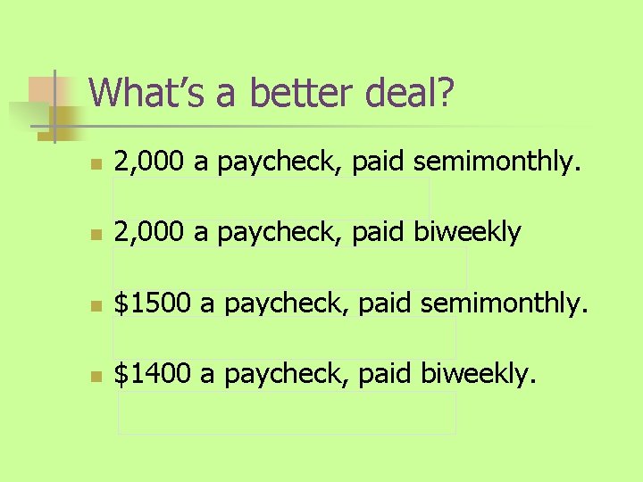 What’s a better deal? n 2, 000 a paycheck, paid semimonthly. n n 2,