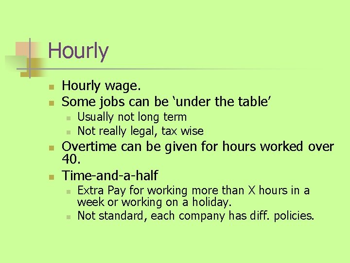Hourly n n Hourly wage. Some jobs can be ‘under the table’ n n