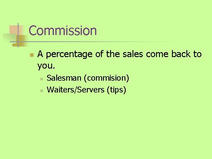 Commission n A percentage of the sales come back to you. n n Salesman