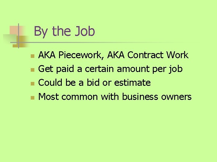 By the Job n n AKA Piecework, AKA Contract Work Get paid a certain