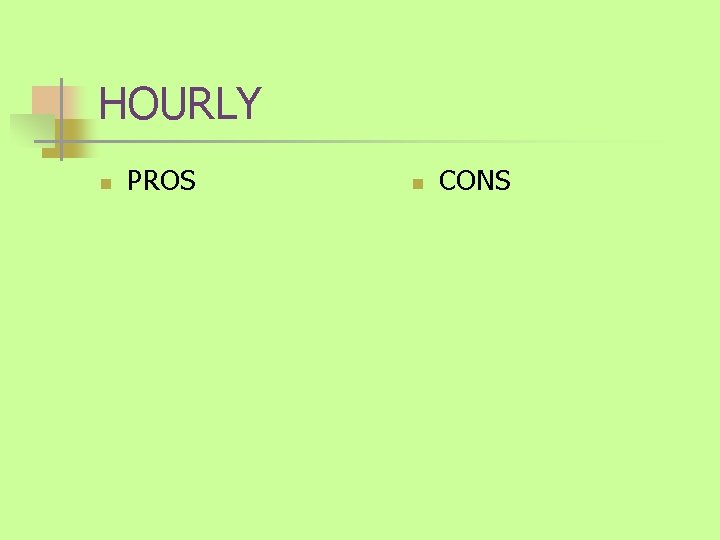 HOURLY n PROS n CONS 