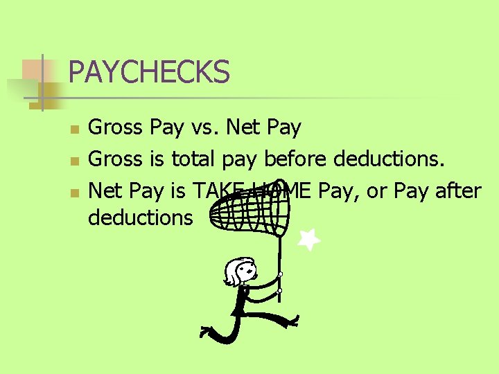 PAYCHECKS n n n Gross Pay vs. Net Pay Gross is total pay before