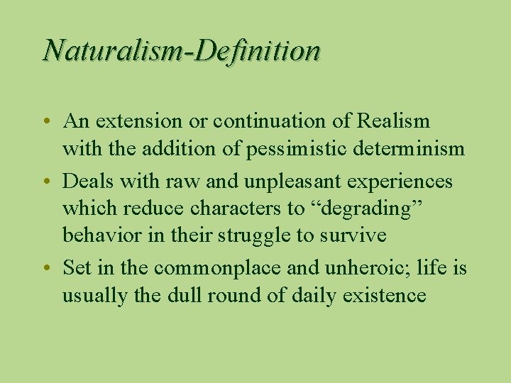 Naturalism-Definition • An extension or continuation of Realism with the addition of pessimistic determinism