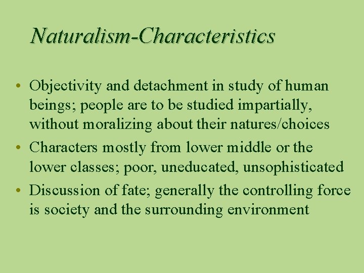 Naturalism-Characteristics • Objectivity and detachment in study of human beings; people are to be